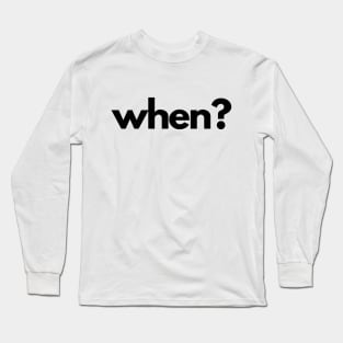 When? (5 Ws of Journalism) Long Sleeve T-Shirt